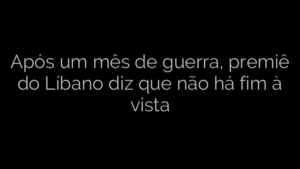 ​Após um mês de guerra, premiê do Líbano diz que não há fim à vista 